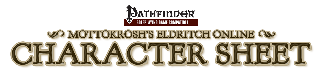 Mottokrosh's Eldritch Online Character Sheet for the Pathfinder Roleplaying Game